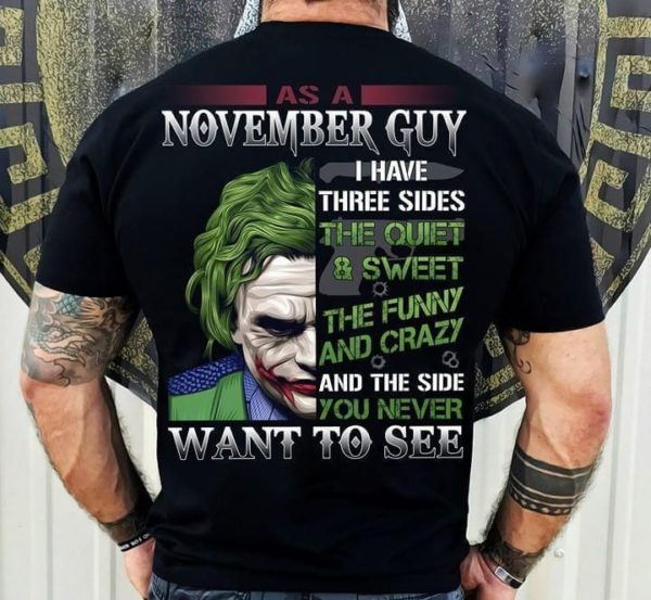 november guy have 3 sides quite and sweet funny and crazy and side you never want to see joker heath ledger t shirt Apparel