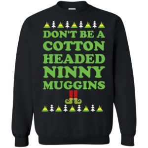 Don’t be a Cotton Headed Ninny Muggins Christmas Sweater Apparel