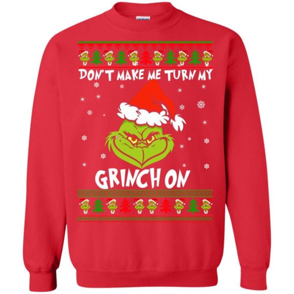 Don’t Make Me Turn My Grinch On Christmas sweater Apparel