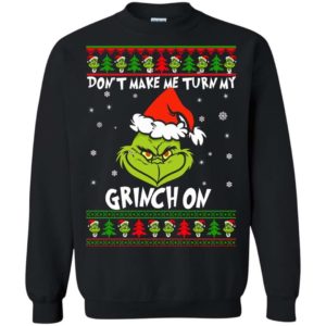 Don’t Make Me Turn My Grinch On Christmas sweater Apparel