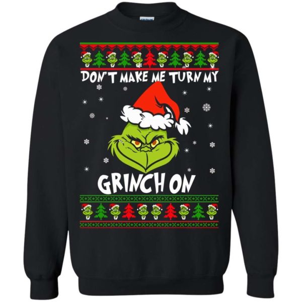 Don’t Make Me Turn My Grinch On Christmas sweater Apparel