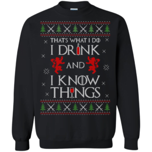 Game Of Thrones What I Do I Drink I Know Things Sweater Apparel