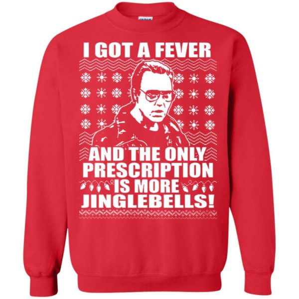 I got a fever and the only prescription is more jinglebells Christmas sweater Apparel