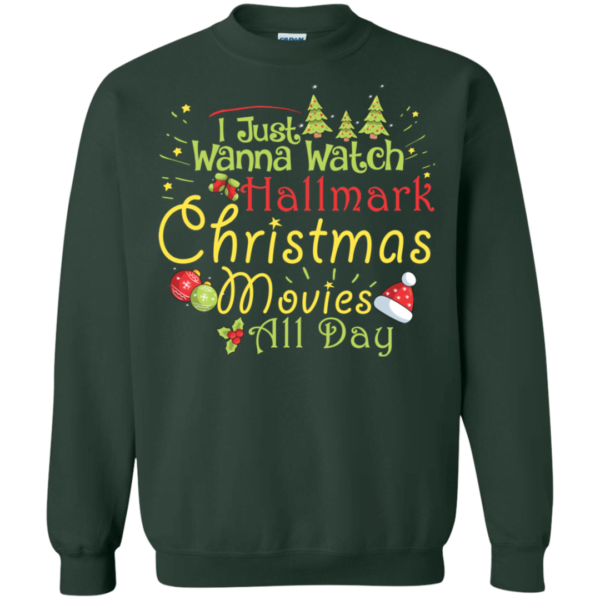 I Just Wanna Watch Hallmark Christmas Movies All Day Funny Sweatshirt Apparel
