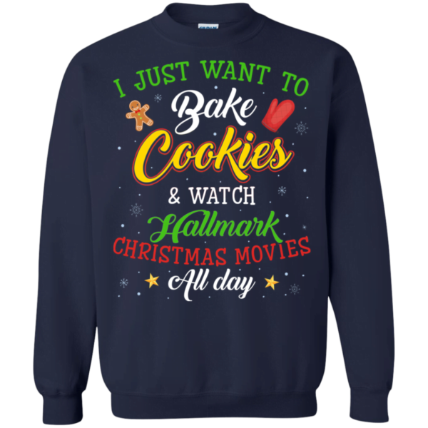 I Just Want to Bake Cookies and watch Hallmark Christmas Sweatshirt Apparel