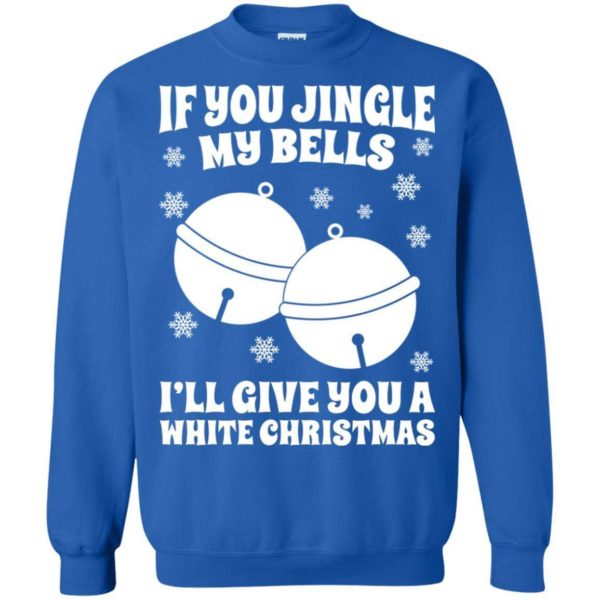 If you jingle my bells i’ll give you a white Christmas Apparel
