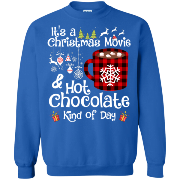 It’s a Christmas movie and hot Chocolate Kind of day Sweatshirt Apparel