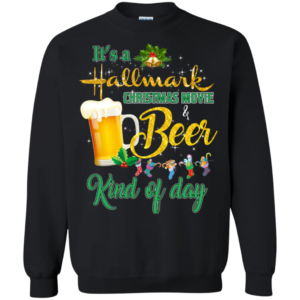 It’s A Hallmark Christmas Movie and Beer Kind Of Day Sweatshirt Apparel