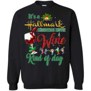 It’s A Hallmark Christmas Movie and Wine Kind Of Day Sweatshirt Apparel