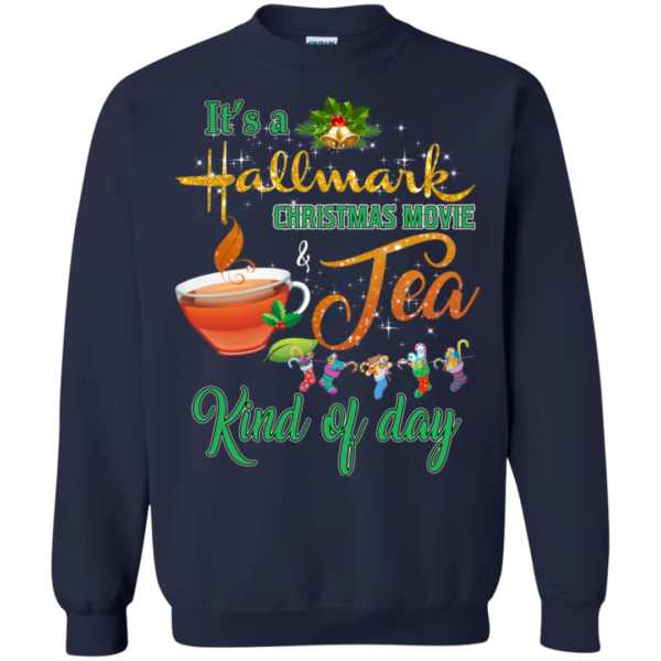 It’s A Hallmark Christmas Movie and Tea Kind Of Day Sweatshirt Apparel