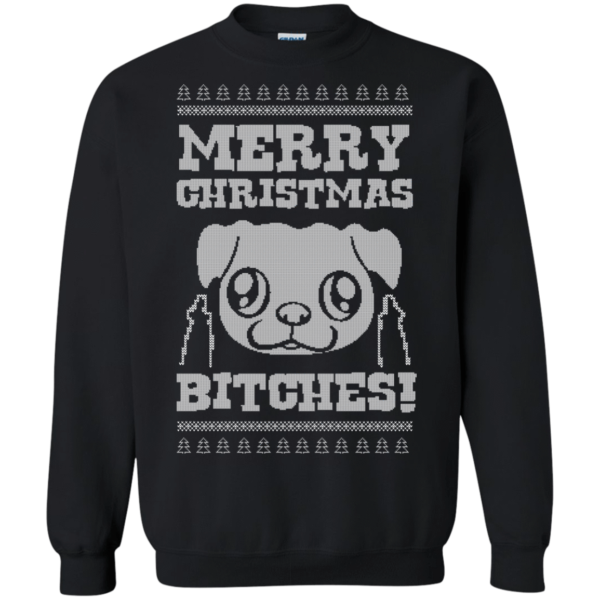Merry Christmas Bitches – Pug Christmas Sweaters and Hoodies Apparel