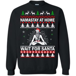 Namastay at home and wait for Santa Christmas sweater Apparel