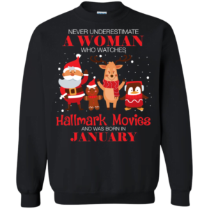 Never Underestimate A January Woman Watches Hallmark Movies Sweatshirt Apparel