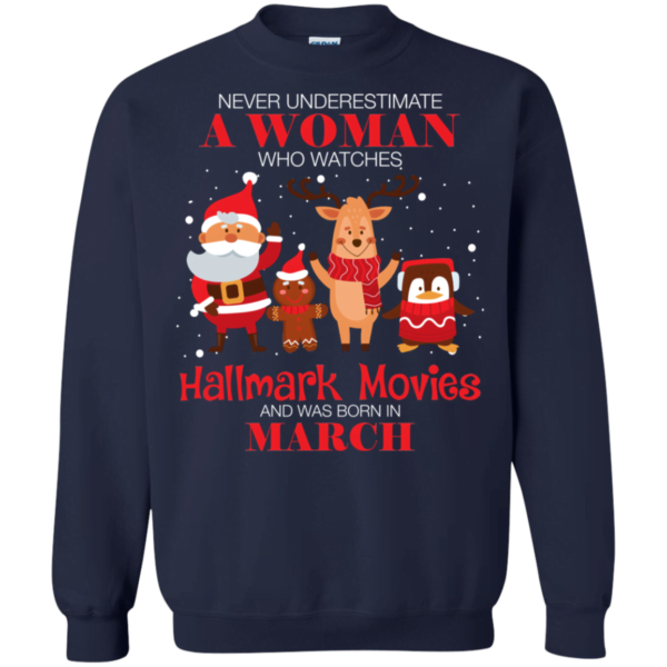 Never Underestimate A March Woman Watches Hallmark Movies Sweatshirt Apparel