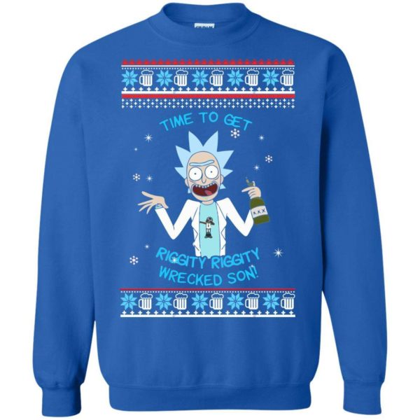 Rick and Morty Time to get Riggity Riggity Wrecked Son Christmas sweater Apparel