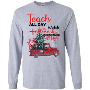 Teach All Day Watch Hallmark Christmas Movies All Night Shirt Apparel