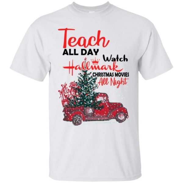 Teach All Day Watch Hallmark Christmas Movies All Night Shirt Apparel