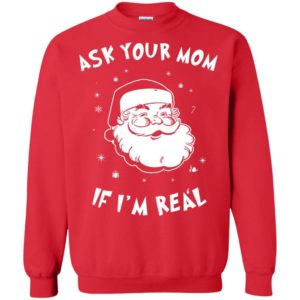 Santa Ask Your Mom If I’m Real sweater Apparel