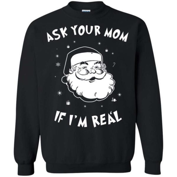 Santa Ask Your Mom If I’m Real sweater Apparel