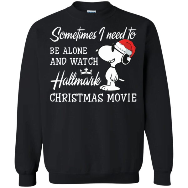 Snoopy I Need To Be Alone And Watch Hallmark Christmas Movie Sweatshirt Apparel
