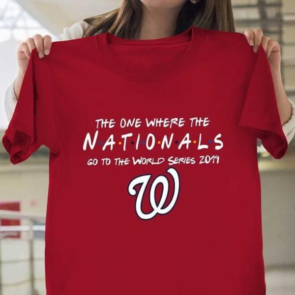 the one where the washington nationals go to the world series 2019 t shirt Apparel