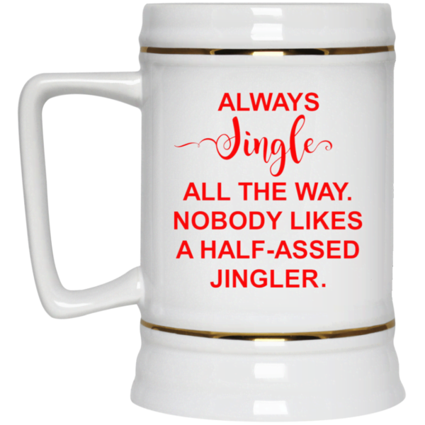 Always Jingle All The Way Nobody Likes A Half Assed Jingle Mug Apparel