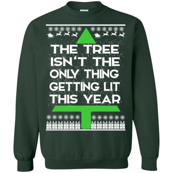 The Tree Isn’t The Only Thing Getting LIT This Year Christmas sweater Uncategorized