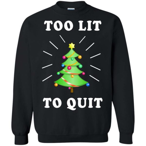 Too Lit To Quit Christmas sweater Apparel