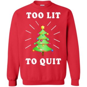 Too Lit To Quit Christmas sweater Apparel