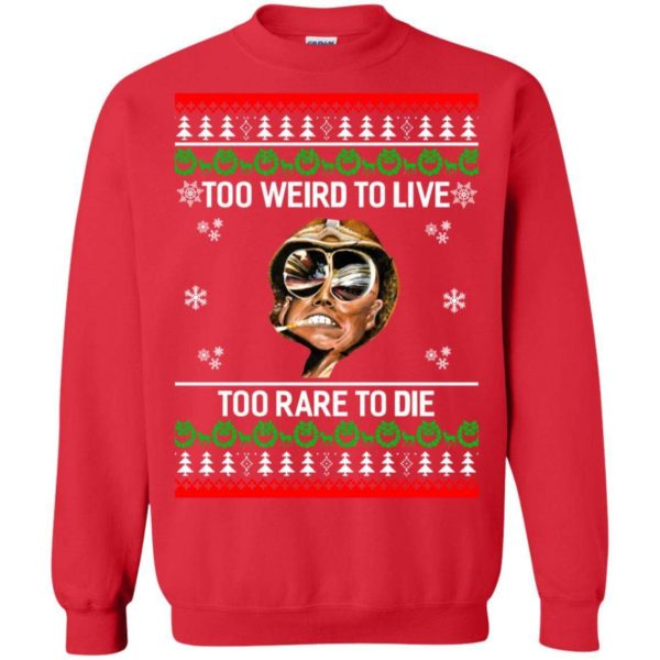 Too weird to live too rare to die Christmas sweater Apparel