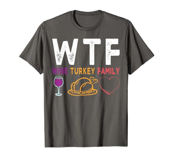 WTF Wine Turkey Family Shirt Funny Thanksgiving Day Tee Apparel