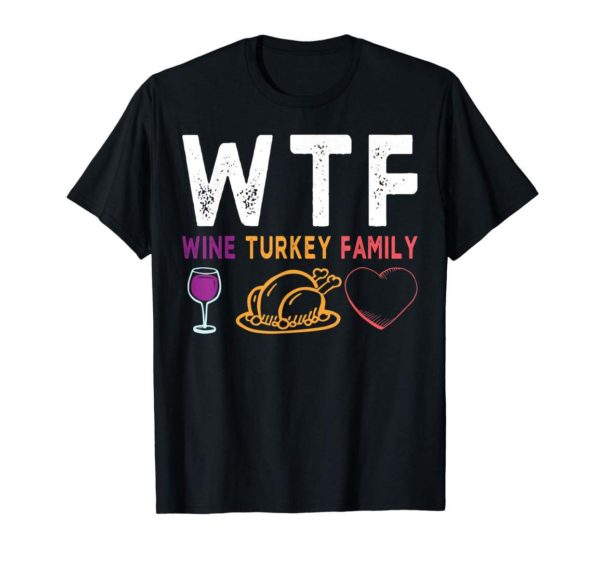WTF Wine Turkey Family Shirt Funny Thanksgiving Day Tee Uncategorized