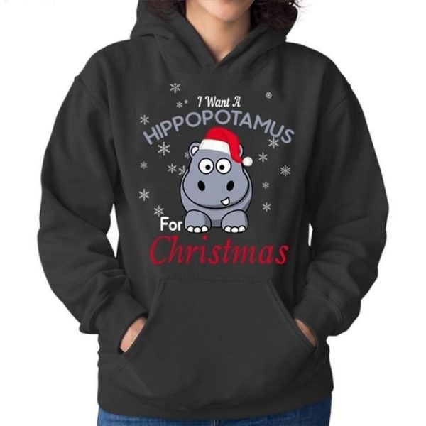 i want a hippopotamus for christmas hoodie Apparel