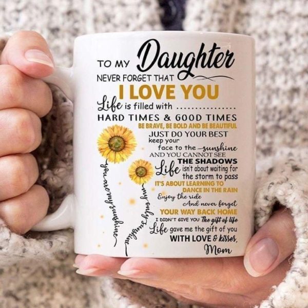 to daughter ever forget that i love you life filled with hard time and good time be brave be bold beautiful sunflower mug Apparel