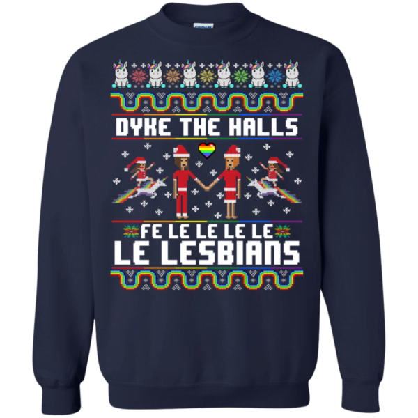 Dyke The Halls Fe Le Le Le Lesbians LGBT Merry Christmas Sweatshirt Apparel