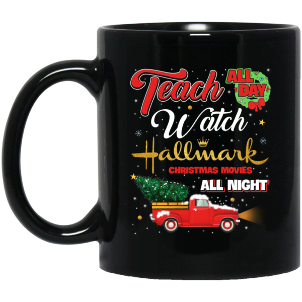 Teach All Day Watch Hallmark Christmas movies All Night Mug Apparel
