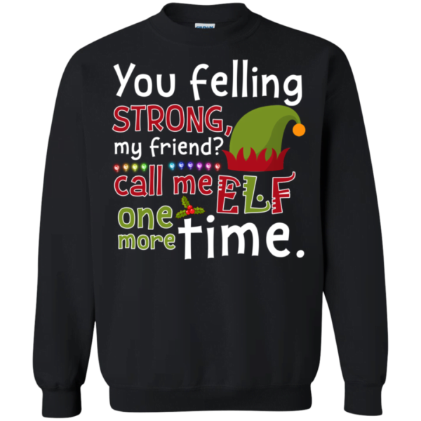 Call Me Elf One More Time Funny The Movie Quote Sweatshirt Apparel