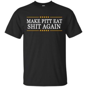 Trump Make pitt eat shit again shirt Apparel