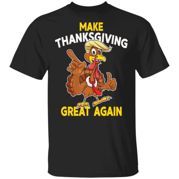 Make Thanksgiving Great Again Trump Turkey T Shirt Apparel