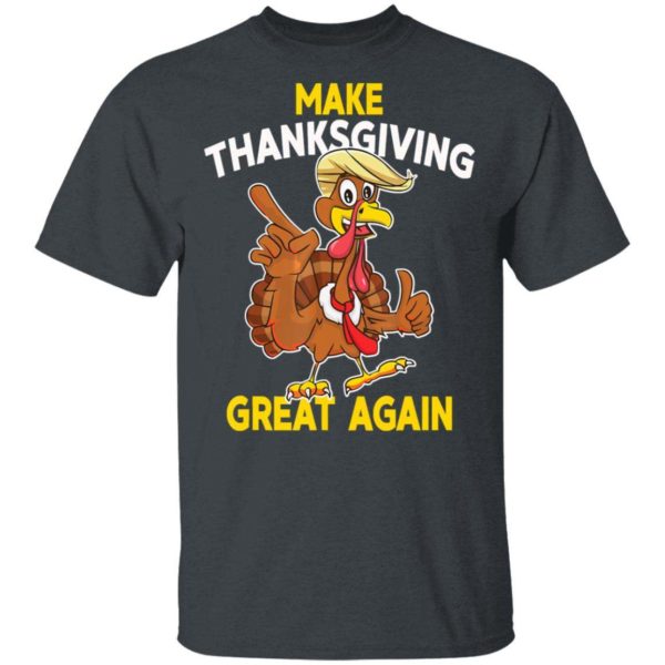 Make Thanksgiving Great Again Trump Turkey T Shirt Apparel