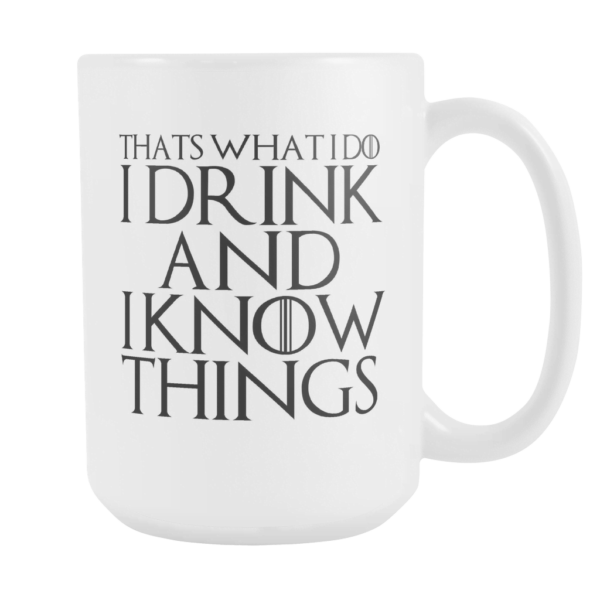 Thats What I Do I Drink and I Know Things Coffee Mug Apparel