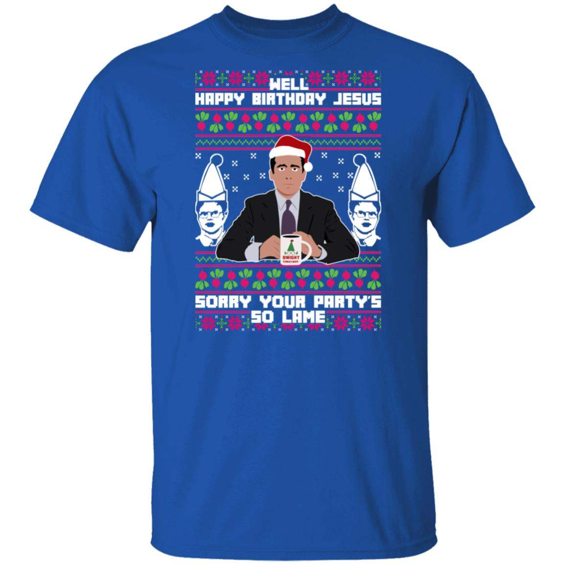 Michael Scott The Office: Well Happy Birthday Jesus Sorry Your Party’s So Lame Christmas Shirt Apparel Michael Scott The Office: Well Happy Birthday Jesus Sorry Your Party’s So Lame Christmas Shirt Apparel