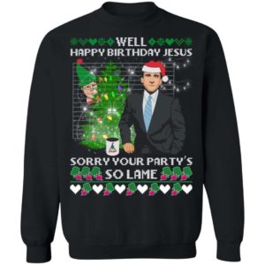 The Office Well Happy Birthday Jesus Sorry Your Party’s So Lame Sweatshirt Apparel