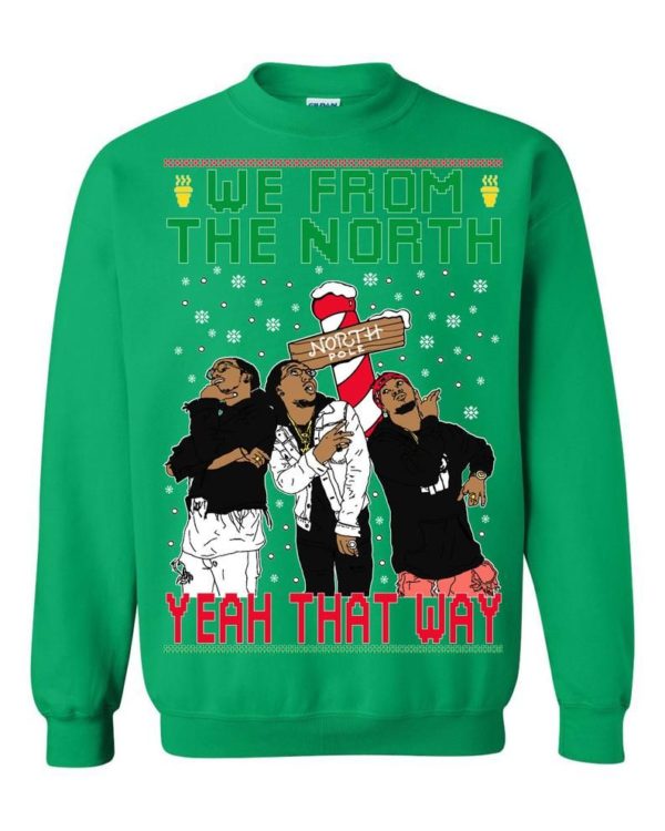 Migos We From The North Yeah That Way Christmas Sweatshirt Apparel