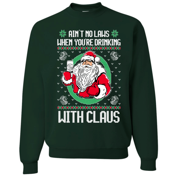 Ain't No Laws When You're Drinking With Claws Funny Santa Sweatshirt Apparel