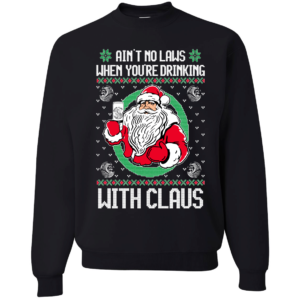 Ain't No Laws When You're Drinking With Claws Funny Santa Sweatshirt Apparel