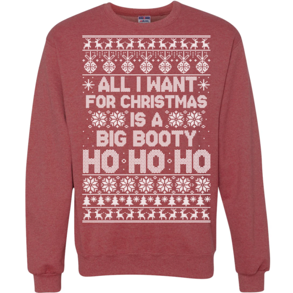 All I Want For Christmas Is a Big Booty Ho Ho Ho Christmas Sweatshirt Apparel