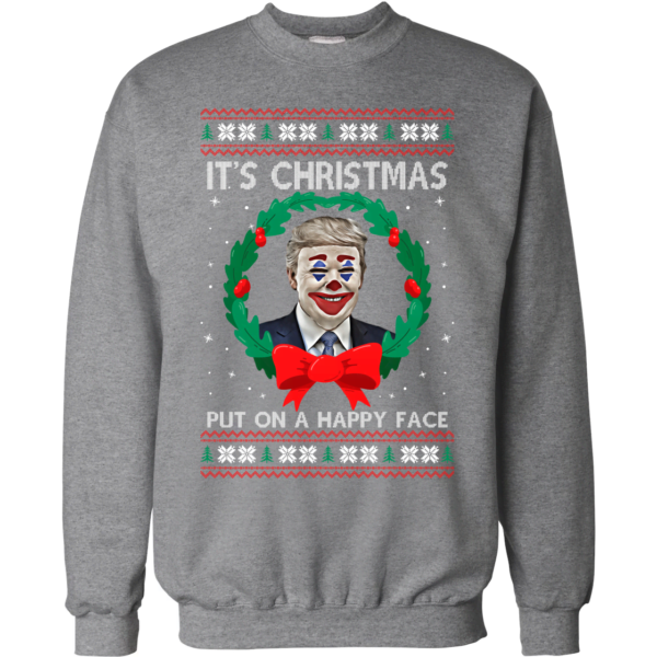 Trump Joker Clown Face Smile It's Christmas Put On A Happy Face Christmas Sweatshirt Apparel