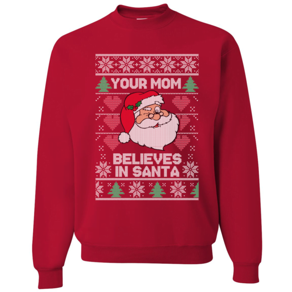 Your Mom Believes In Santa Funny Xmas Christmas Sweatshirt Uncategorized