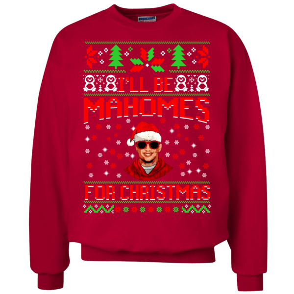 I'll Be Mahomes For Christmas Patrick Mahomes Football Christmas Sweatshirt Apparel